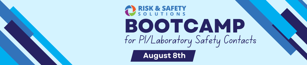 Risk and Safety Solutions Bootcamp for PI/Laboratory Safety Contacts on August 8th