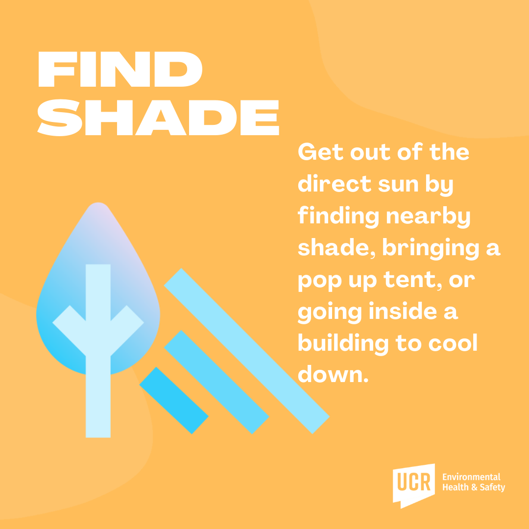 Find Shade. Get out of the direct sun by finding nearby shade, bringing a pop up tent, or going inside a building to cool down.